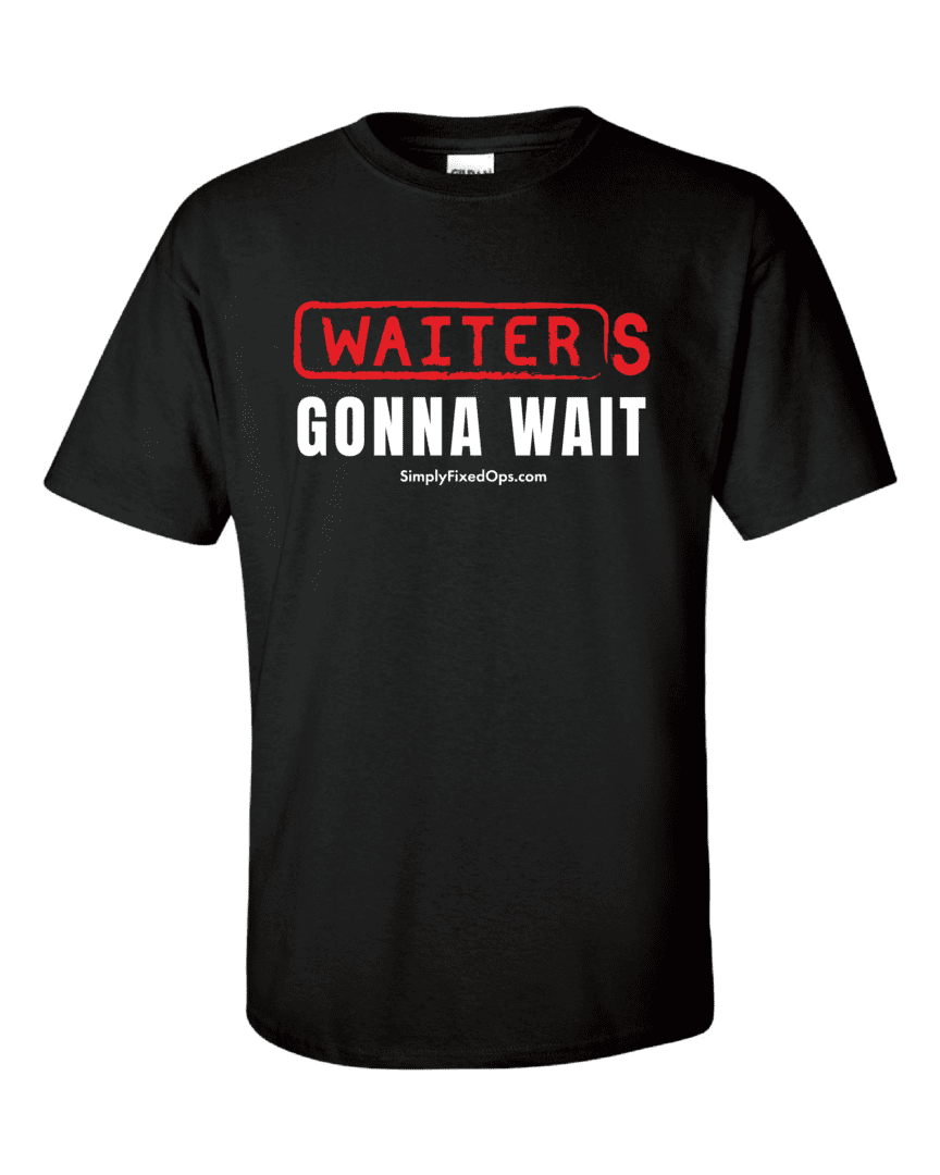 A black t-shirt with the words " waiter 's gonna wait ".