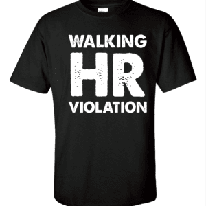 A black shirt that says walking hr violation.
