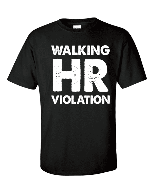 A black shirt that says walking hr violation.